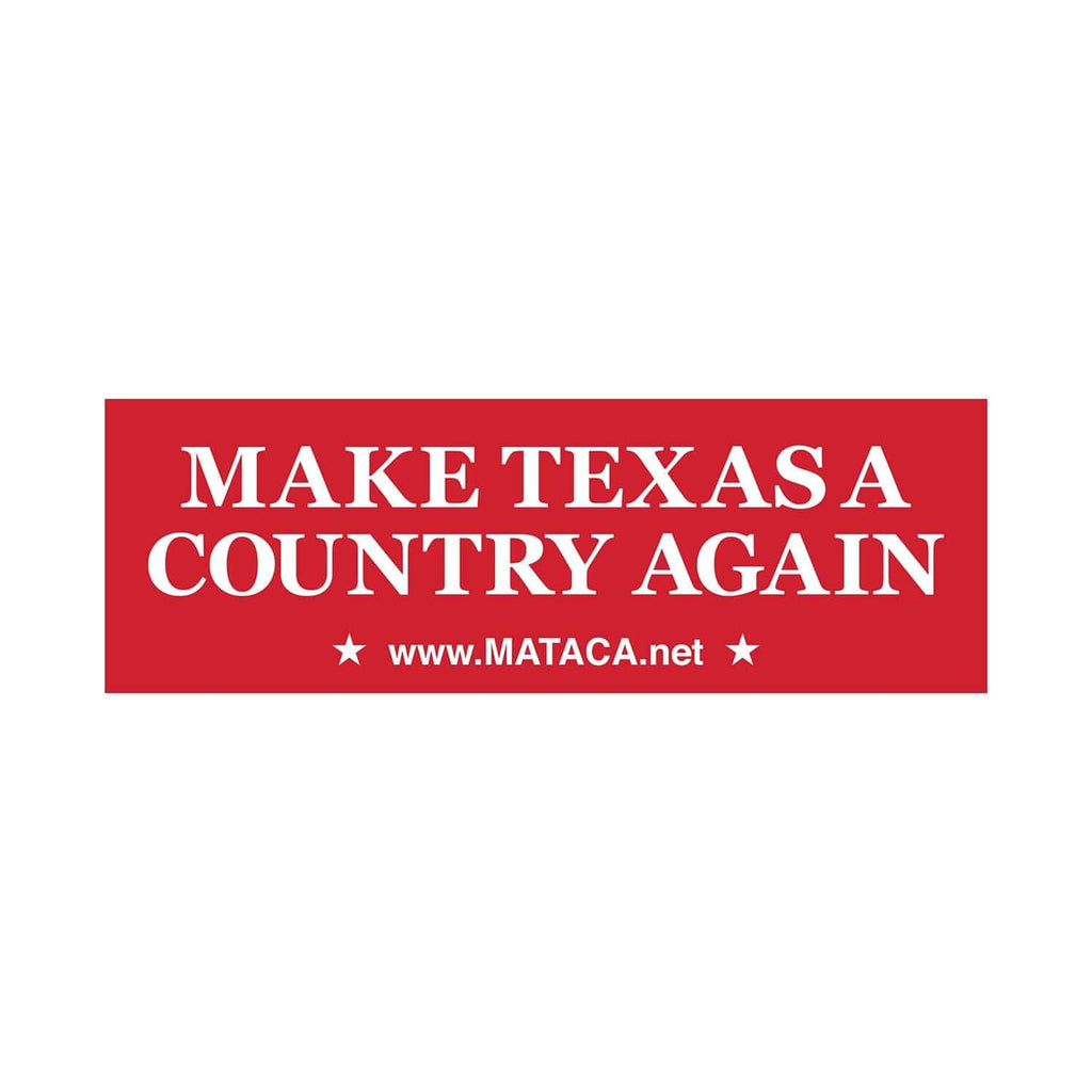 Make Texas A Country Again - MATACA Bumper Sticker - MATACA