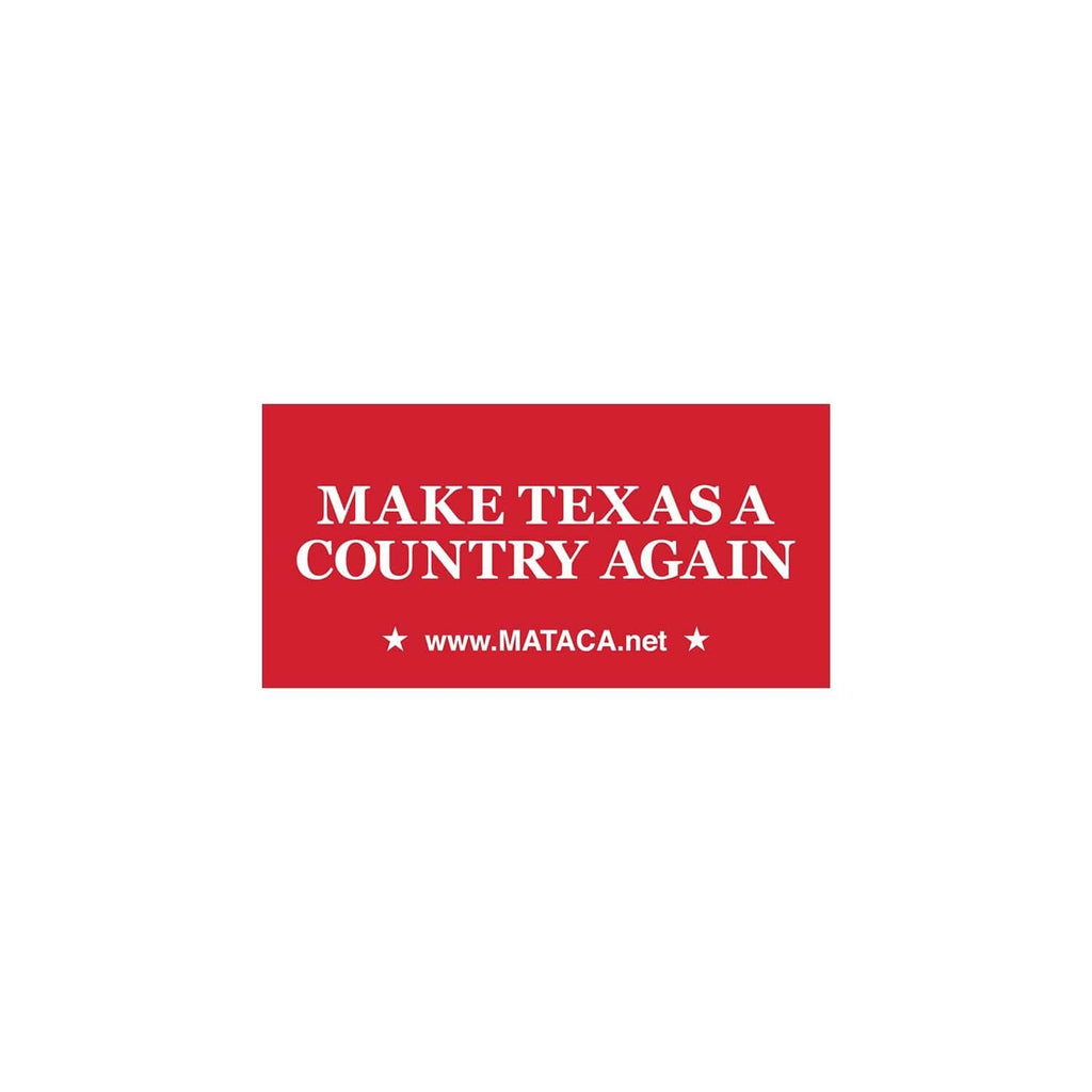Make Texas A Country Again - MATACA Computer / Cooler Sticker - MATACA